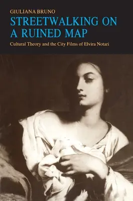 Streetwalking on a Ruined Map: Teoria culturale e film urbani di Elvira Notari - Streetwalking on a Ruined Map: Cultural Theory and the City Films of Elvira Notari
