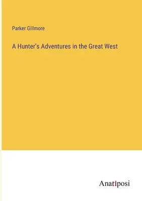 Le avventure di un cacciatore nel Grande Ovest - A Hunter's Adventures in the Great West
