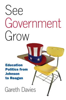 Vedere il governo crescere: La politica dell'istruzione da Johnson a Reagan - See Government Grow: Education Politics from Johnson to Reagan