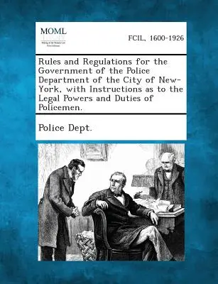 Regole e regolamenti per il governo del dipartimento di polizia della città di New York, con istruzioni sui poteri e i doveri legali della polizia. - Rules and Regulations for the Government of the Police Department of the City of New-York, with Instructions as to the Legal Powers and Duties of Poli