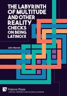 Il labirinto della moltitudine e altri controlli sulla realtà dell'essere latino/x - The Labyrinth of Multitude and Other Reality Checks on Being Latino/x