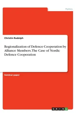 La regionalizzazione della cooperazione di difesa dei membri dell'Alleanza. Il caso della cooperazione nordica in materia di difesa - Regionalization of Defence Cooperation by Alliance Members. The Case of Nordic Defence Cooperation