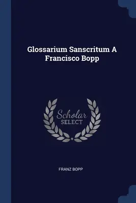 Glossario Sanscritum A Francisco Bopp - Glossarium Sanscritum A Francisco Bopp