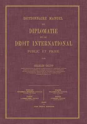 Dizionario di Diplomazia e Diritto Internazionale: Pubblico e Privato - Dictionnaire Manuel de Diplomatie et de Droit International: Public et Prive
