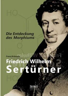 Friedrich Wilhelm Sertrner - Die Entdeckung des Morphiums (La nascita del morbo) - Friedrich Wilhelm Sertrner - Die Entdeckung des Morphiums