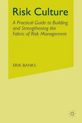 Cultura del rischio: Una guida pratica per costruire e rafforzare il tessuto della gestione del rischio - Risk Culture: A Practical Guide to Building and Strengthening the Fabric of Risk Management