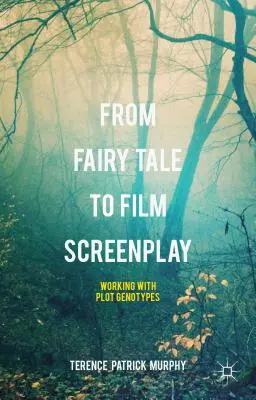 Dalla fiaba alla sceneggiatura cinematografica: Lavorare con i genotipi della trama - From Fairy Tale to Film Screenplay: Working with Plot Genotypes