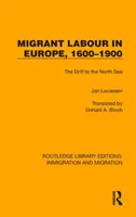 Il lavoro migrante in Europa, 1600-1900: La deriva verso il Mare del Nord - Migrant Labour in Europe, 1600-1900: The Drift to the North Sea