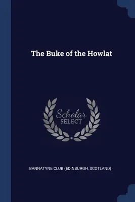 Il Buke dell'Howlat (Bannatyne Club (Edimburgo Scozia)) - The Buke of the Howlat (Bannatyne Club (Edinburgh Scotland))
