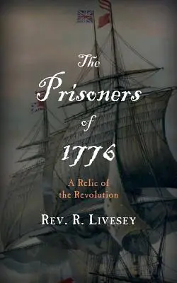 I prigionieri del 1776: Una reliquia della Rivoluzione - The Prisoners of 1776: A Relic of the Revolution