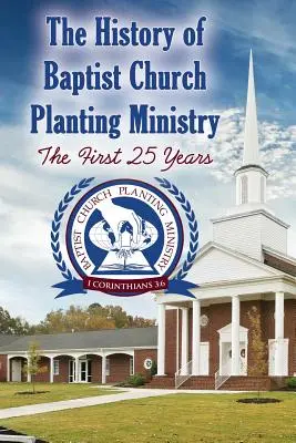 Storia del ministero della fondazione di chiese battiste: I primi 25 anni - The History of Baptist Church Planting Ministry: The First 25 Years