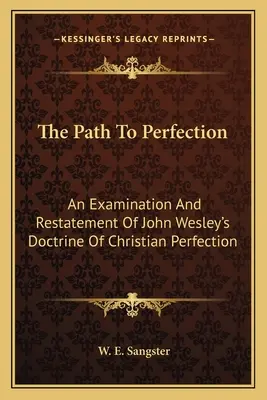 Il cammino della perfezione: Un esame e una riaffermazione della dottrina della perfezione cristiana di John Wesley - The Path To Perfection: An Examination And Restatement Of John Wesley's Doctrine Of Christian Perfection