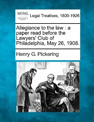 Fedeltà alla legge: A Paper Read Before the Lawyers' Club of Philadelphia, May 26, 1908. - Allegiance to the Law: A Paper Read Before the Lawyers' Club of Philadelphia, May 26, 1908.