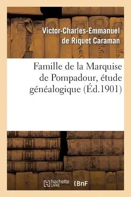 La famiglia della Marchesa di Pompadour, storia gnoseologica - Famille de la Marquise de Pompadour, tude Gnalogique