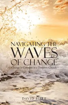 Navigare nelle onde del cambiamento: Il cambiamento è costante in una Chiesa dinamica - Navigating the Waves of Change: Change Is Constant in a Dynamic Church