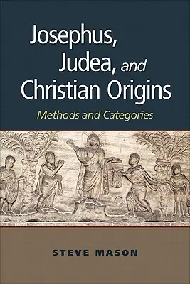Giuseppe, la Giudea e le origini cristiane: Metodi e categorie - Josephus, Judea, and Christian Origins: Methods and Categories