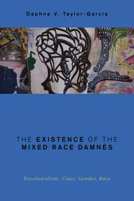 L'esistenza della razza mista danneggia: Decolonialismo, classe, genere e razza - The Existence of the Mixed Race Damns: Decolonialism, Class, Gender, Race