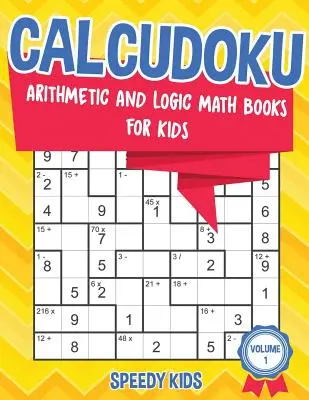 Calcudoku: Libri di matematica aritmetica e logica per bambini - Volume 1 - Calcudoku: Arithmetic and Logic Math Books for Kids - Volume 1