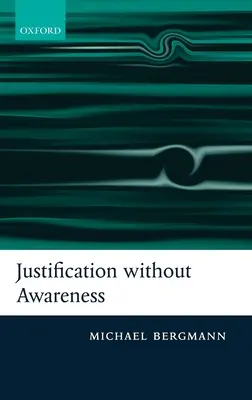 Giustificazione senza consapevolezza: Una difesa dell'esternalismo epistemico - Justification Without Awareness: A Defense of Epistemic Externalism