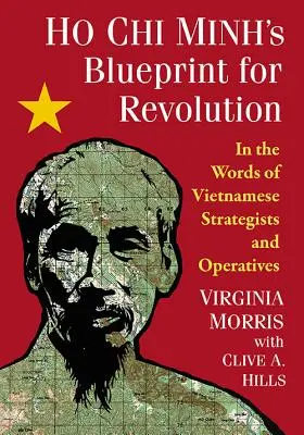 Il progetto di Ho Chi Minh per la rivoluzione: Nelle parole degli strateghi e degli operatori vietnamiti - Ho Chi Minh's Blueprint for Revolution: In the Words of Vietnamese Strategists and Operatives