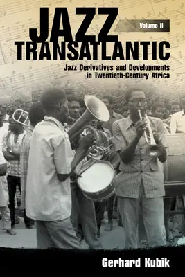 Jazz Transatlantico, Volume II: Derivati del jazz e sviluppi nell'Africa del XX secolo - Jazz Transatlantic, Volume II: Jazz Derivatives and Developments in Twentieth-Century Africa