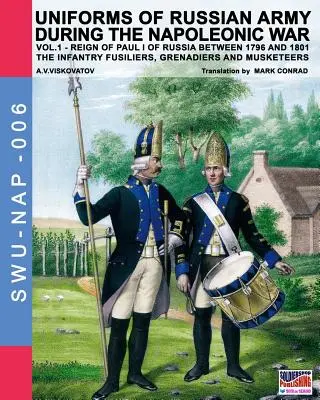 Uniformi dell'esercito russo durante la guerra napoleonica vol.1: Fucilieri di fanteria, Granatieri e Moschettieri - Uniforms of Russian army during the Napoleonic war vol.1: The Infantry Fusiliers, Grenadiers and Musketeers