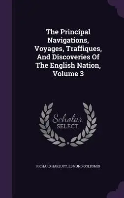 Le principali navigazioni, viaggi, traffici e scoperte della nazione inglese, volume 3 - The Principal Navigations, Voyages, Traffiques, And Discoveries Of The English Nation, Volume 3