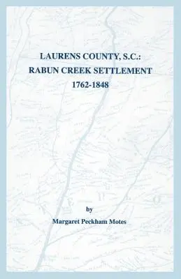 Contea di Laurens, S.C.: insediamento di Rabun Creek, 1762-1848 - Laurens County, S.C.: Rabun Creek Settlement, 1762-1848