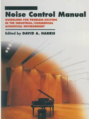 Manuale di controllo del rumore: Linee guida per la risoluzione dei problemi nell'ambiente acustico industriale e commerciale - Noise Control Manual: Guidelines for Problem-Solving in the Industrial / Commercial Acoustical Environment