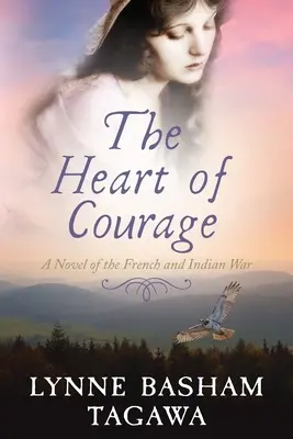 Il cuore del coraggio: Un romanzo della guerra franco-indiana - The Heart of Courage: A Novel of the French and Indian War