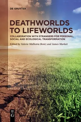 Dai mondi della morte ai mondi della vita: la collaborazione con gli estranei per la trasformazione personale, sociale ed ecologica - Deathworlds to Lifeworlds: Collaboration with Strangers for Personal, Social and Ecological Transformation