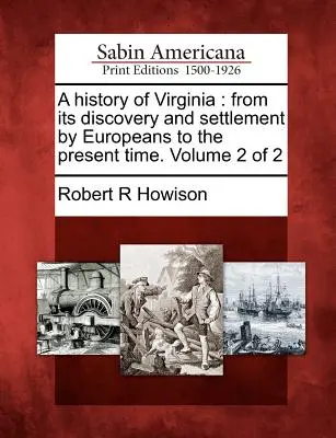 Storia della Virginia: dalla sua scoperta e insediamento da parte degli europei fino ai giorni nostri. Volume 2 di 2 - A history of Virginia: from its discovery and settlement by Europeans to the present time. Volume 2 of 2