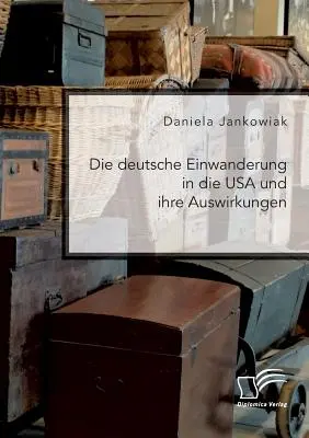 L'insediamento dei tedeschi negli Stati Uniti e i suoi effetti - Die deutsche Einwanderung in die USA und ihre Auswirkungen