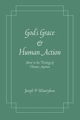 Grazia di Dio e azione umana: Il “merito” nella teologia di Tommaso d'Aquino - God's Grace and Human Action: Merit' in the Theology of Thomas Aquinas