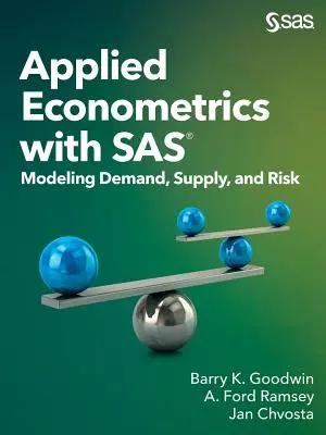 Econometria applicata con SAS: modellazione della domanda, dell'offerta e del rischio - Applied Econometrics with SAS: Modeling Demand, Supply, and Risk