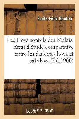 Les Hova Sont-Ils Des Malais. Saggio di uno studio comparativo tra i dialetti Hova e Sakalava - Les Hova Sont-Ils Des Malais. Essai d'Une tude Comparative Entre Les Dialectes Hova Et Sakalava