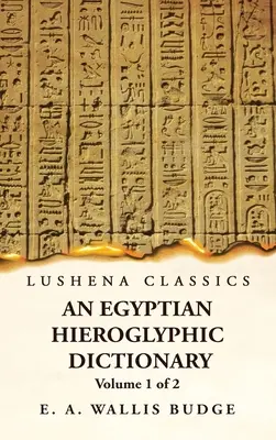 Un dizionario geroglifico egiziano con un indice delle parole inglesi, elenco dei re e geografico, elenco con indici, elenco dei caratteri geroglifici, elenco dei caratteri di Co. - An Egyptian Hieroglyphic Dictionary With an Index of English Words, King List and Geographical, List With Indexes, List of Hieroglyphic Characters, Co