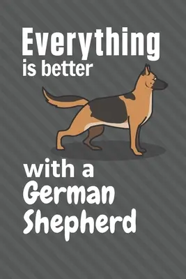 Tutto è più bello con un Pastore Tedesco: Per i fan dei cani da pastore tedesco - Everything is better with a German Shepherd: For German Shepherd Dog Fans
