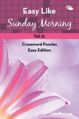 Facile come la domenica mattina Vol 2: Cruciverba Edizione Facile - Easy Like Sunday Morning Vol 2: Crossword Puzzles Easy Edition