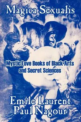 Magica Sexualis: Libri d'amore mistico delle arti nere e delle scienze segrete - Magica Sexualis: Mystic Love Books of Black Arts and Secret Sciences