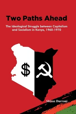 Due strade da percorrere: La lotta ideologica tra capitalismo e socialismo in Kenya, 1960-1970 - Two Paths Ahead: The Ideological Struggle between Capitalism and Socialism in Kenya, 1960-1970