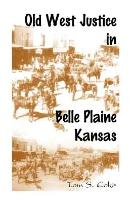 La giustizia del vecchio West a Belle Plaine, Kansas - Old West Justice in Belle Plaine, Kansas