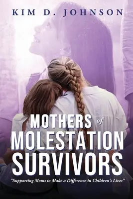 Madri di sopravvissuti a molestie: Sostenere le mamme per fare la differenza nella vita dei bambini - Mothers of Molestation Survivors: Supporting Moms to Make a Difference in Children's Lives