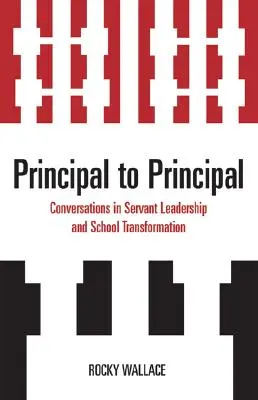 Da preside a preside: Conversazioni sulla leadership di servizio e sulla trasformazione della scuola - Principal to Principal: Conversations in Servant Leadership and School Transformation
