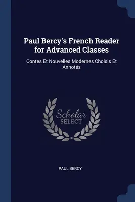 Lettore di francese per classi avanzate di Paul Bercy: Contes Et Nouvelles Modernes Choisis Et Annots - Paul Bercy's French Reader for Advanced Classes: Contes Et Nouvelles Modernes Choisis Et Annots
