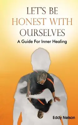Siamo onesti con noi stessi: Guida alla guarigione interiore - Let's Be Honest with Ourselves: A Guide to Inner Healing