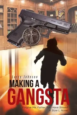 Fare un gangsta: Perdonami, Padre, perché ho peccato Un romanzo di Slow L - Making a Gangsta: Forgive Me, Father, for I Have Sinned A Slow L Novel
