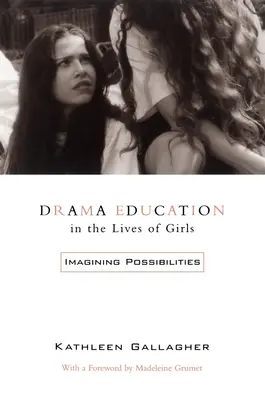 L'educazione al teatro nella vita delle ragazze: Immaginare le possibilità - Drama Education in the Lives of Girls: Imagining Possibilities