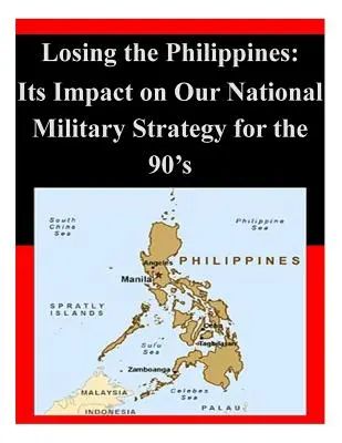 Perdere le Filippine: Il suo impatto sulla nostra strategia militare nazionale per gli anni '90 - Losing the Philippines: Its Impact on Our National Military Strategy for the 90's