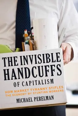 Le manette invisibili del capitalismo: come la tirannia del mercato soffoca l'economia bloccando i lavoratori - The Invisible Handcuffs of Capitalism: How Market Tyranny Stifles the Economy by Stunting Workers